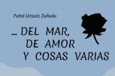...Del mar, de amor y cosas varias, explorar la fusin entre realidad y ficcin en una serie de notables relatos y poesas