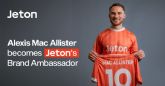 Alexis Mc Allister es anunciado como el �ltimo embajador de la marca Jeton