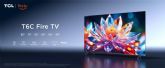 TCL presenta la gama de televisores TCL T6C, con tecnologa QLED 4k, HDR PRO y Fire TV