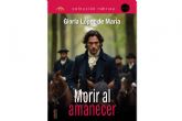 Intriga, aventura y rigor histrico en Morir al amanecer, la ltima obra de Gloria Lpez de Mara Rodrguez