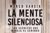 La mente silenciosa, de Marco Garca; un viaje introspectivo hacia el autoconocimiento y la neurociencia