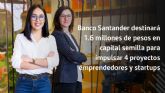 Banco Santander destinar 1.6 millones de pesos en capital semilla para impulsar 4 proyectos emprendedores y startups