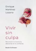 Vivir sin culpa. Reconocer la inocencia, descansar en la confianza