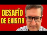 El desaf�o de existir