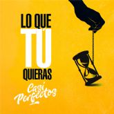 Casi Perfectos lanza “Lo que tú quieras”, su primer single de 2026