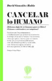 ´Cancelar lo humano´, reconfiguración de la vida en la era digital, de David González Rubio
