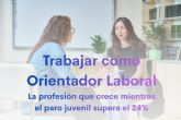 Trabajar como Orientador Laboral: la profesi�n que crece mientras el paro juvenil supera el 24%
