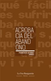 La Fea Burguesía Ediciones publica Acrobacia del Abandono, el nuevo libro de poesía de Francisco Álvarez 