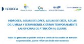 HIDROGEA , Aguas de Lorca, Aguas de Cieza, Aguas de Jumilla y Sermubeniel cierran temporalmente las oficinas de atencin al cliente