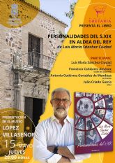 El L�pez Villase&ntilde;or acoge la presentaci�n de 'Personalidades del s.XIX en Aldea del Rey' de Luis Mar�a S�nchez Ciudad