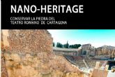 El Museo Teatro Romano acoge la exposicin temporal Nano-Heritage: conservar la piedra del teatro romano de Cartagena