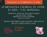 Cartagena Siempre abordar� la historia y el futuro de la tauromaquia en la conferencia �Cartagena taurina: el ayer� el hoy� y el ma�ana�