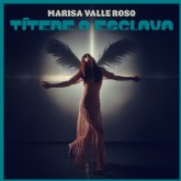 Marisa Valle Roso presenta “Títere o esclava” el siguiente single de su nuevo trabajo