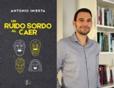 Un ruido sordo al caer, el nuevo libro del autor murciano Antonio Iniesta