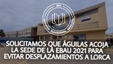 JEA se suma a la peticin de que guilas acoja la sede de la EBAU 2021 para evitar desplazamientos a Lorca