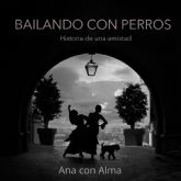 Ana con Alma presenta el libro Bailando con perros el martes 30 de noviembre en el Auditorio Virginia Martínez Fernández